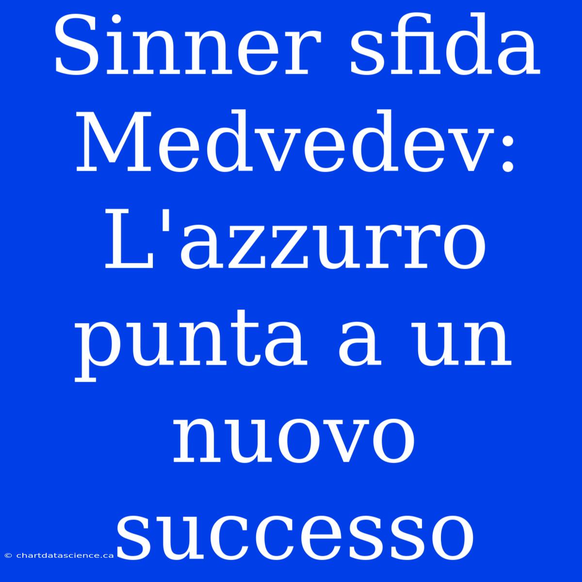 Sinner Sfida Medvedev: L'azzurro Punta A Un Nuovo Successo