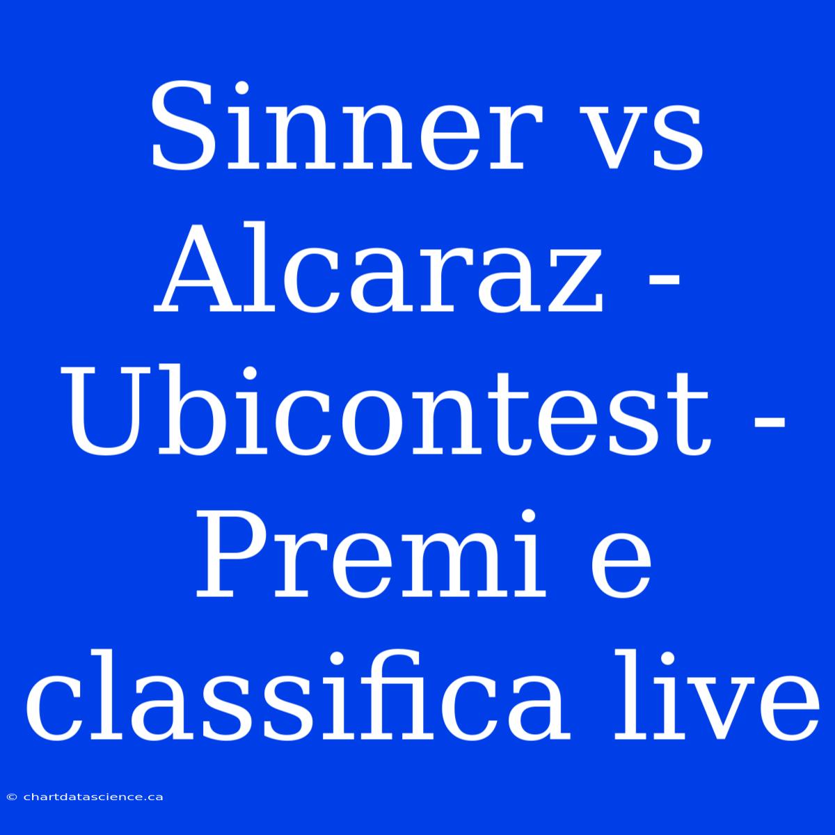 Sinner Vs Alcaraz - Ubicontest - Premi E Classifica Live