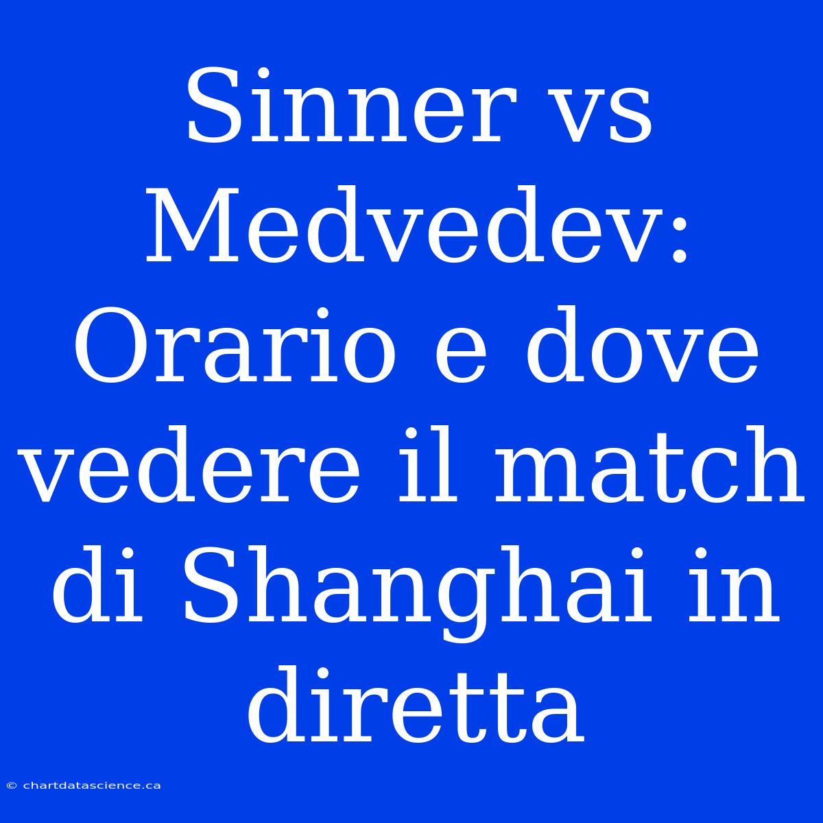 Sinner Vs Medvedev: Orario E Dove Vedere Il Match Di Shanghai In Diretta