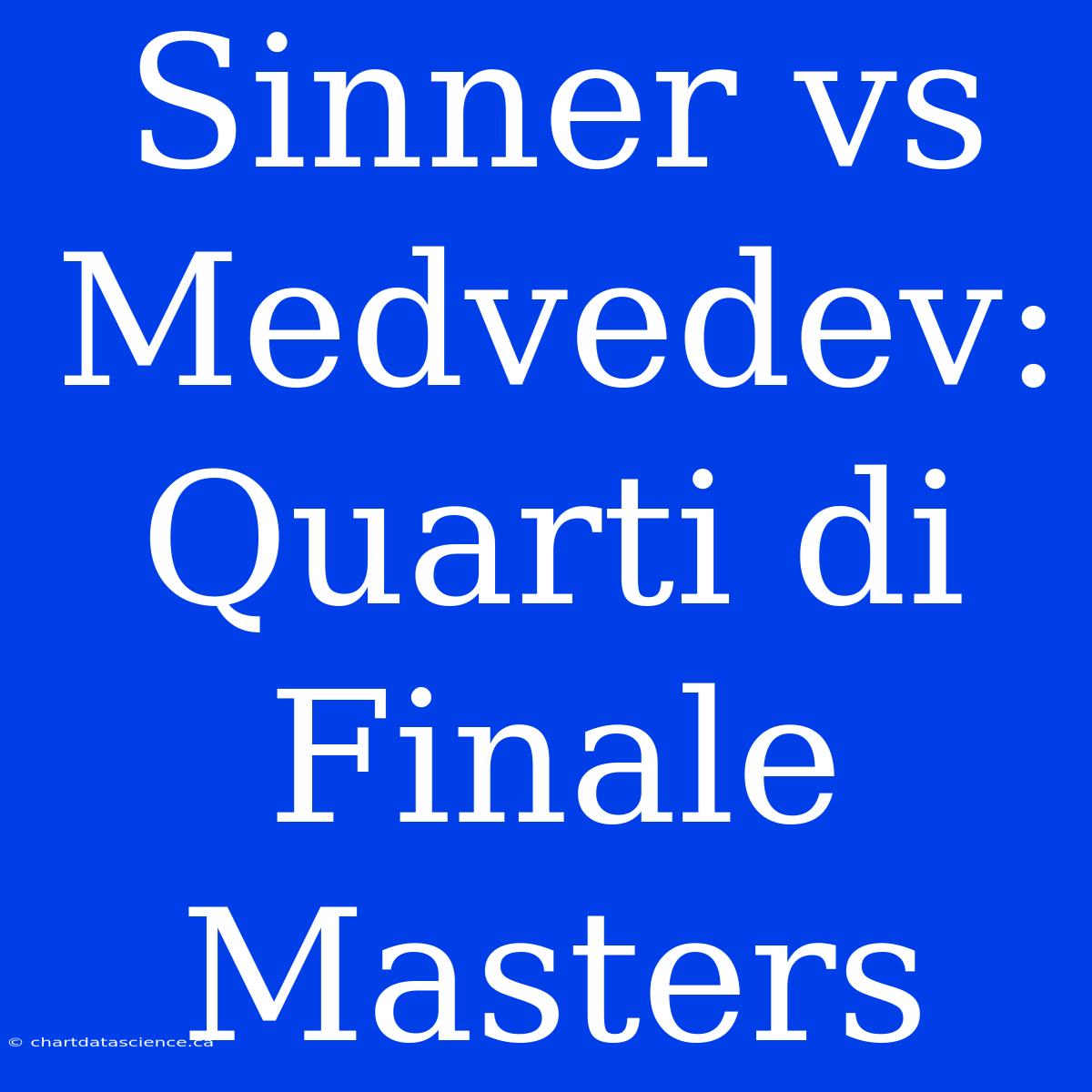 Sinner Vs Medvedev: Quarti Di Finale Masters