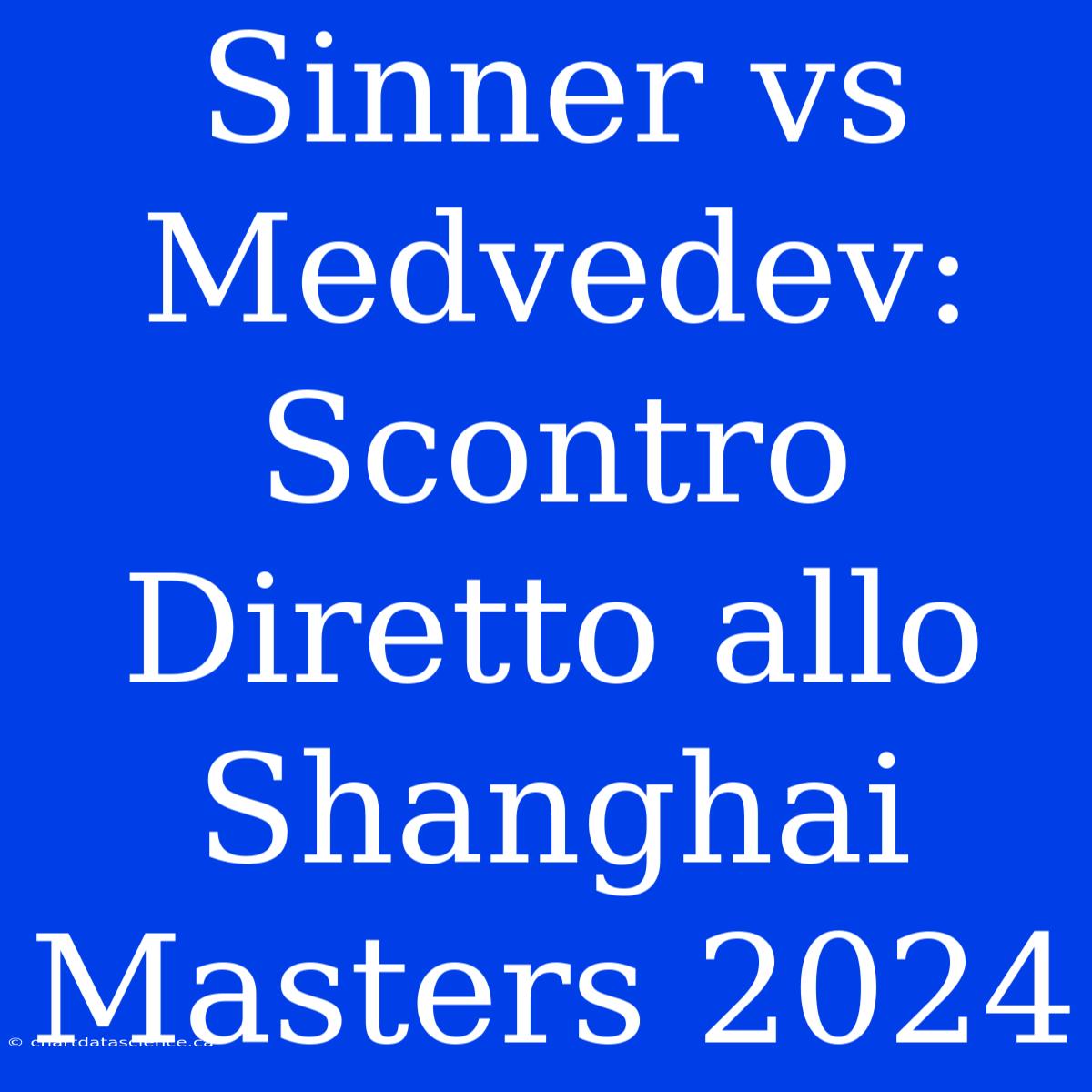 Sinner Vs Medvedev: Scontro Diretto Allo Shanghai Masters 2024