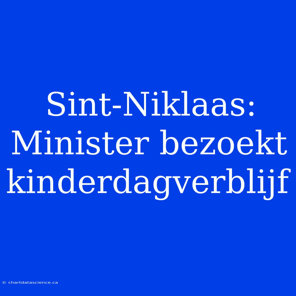 Sint-Niklaas: Minister Bezoekt Kinderdagverblijf