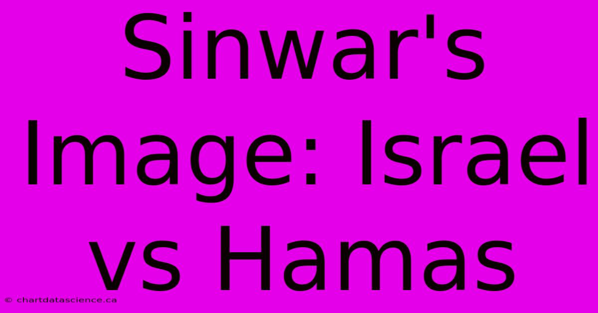 Sinwar's Image: Israel Vs Hamas 