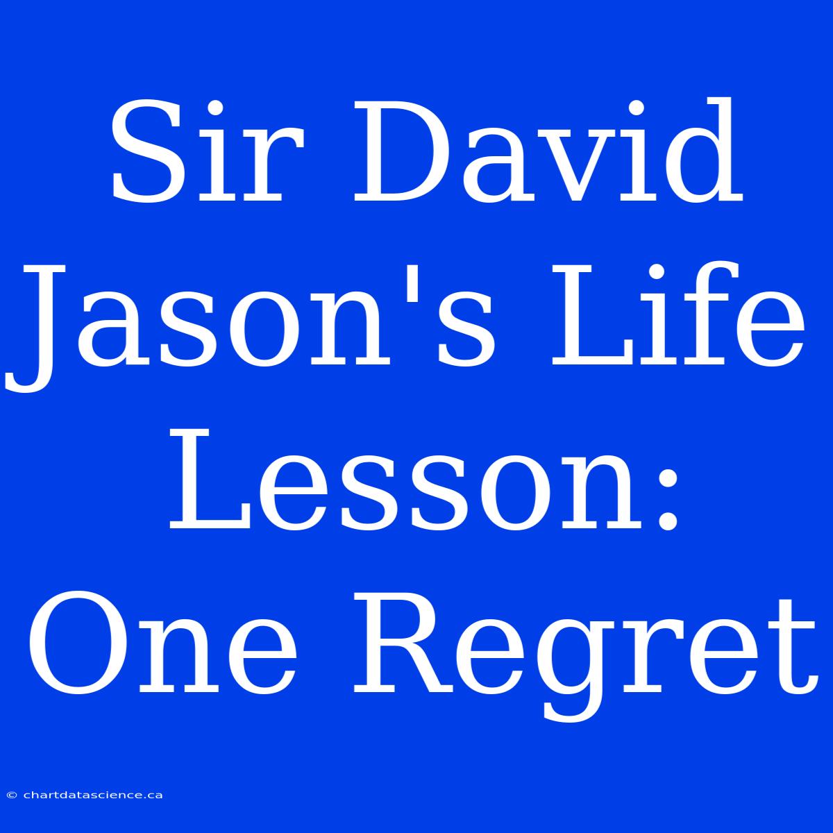 Sir David Jason's Life Lesson: One Regret