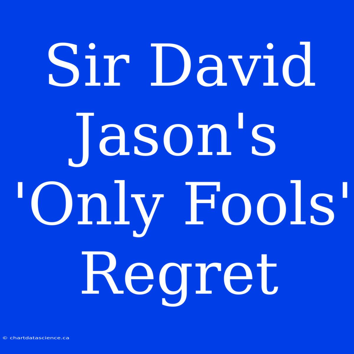 Sir David Jason's 'Only Fools' Regret