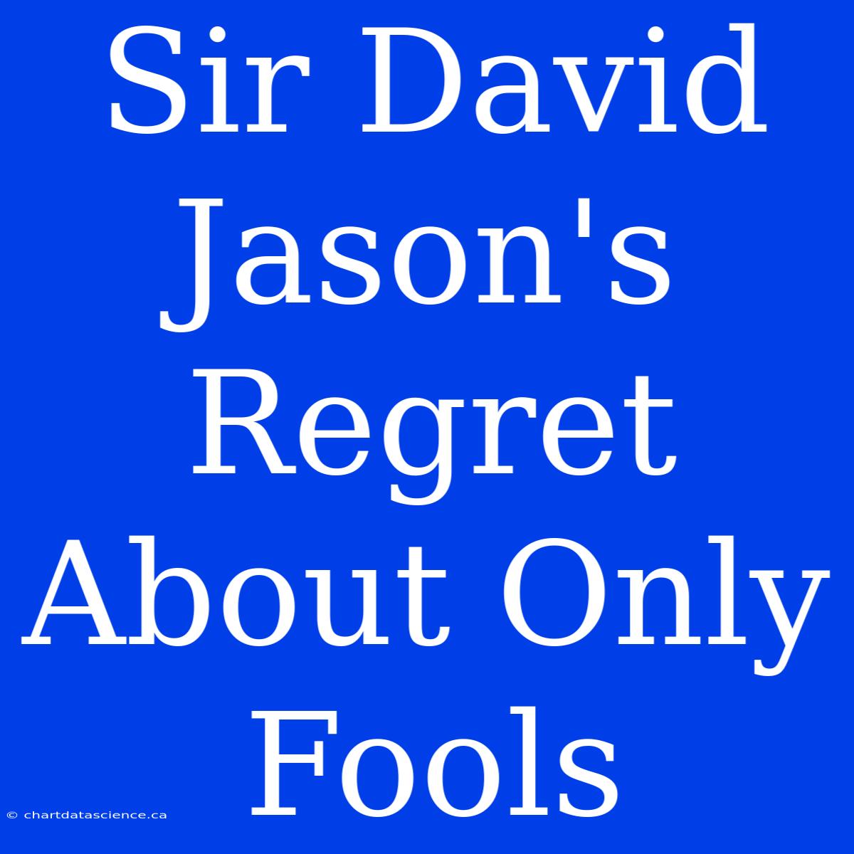 Sir David Jason's Regret About Only Fools