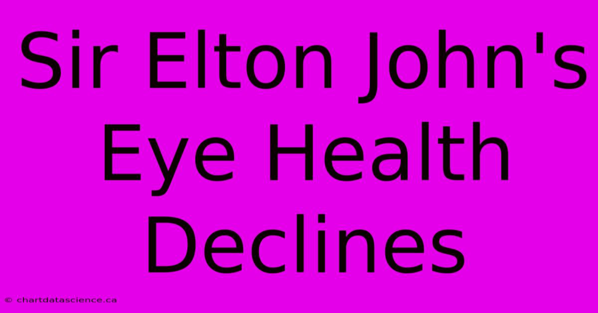 Sir Elton John's Eye Health Declines