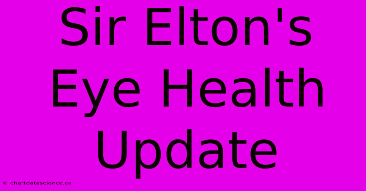 Sir Elton's Eye Health Update