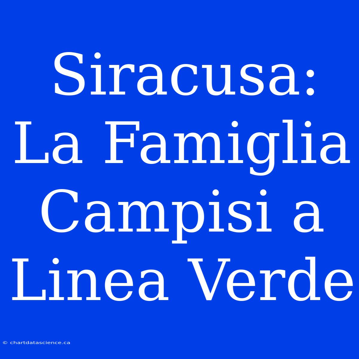 Siracusa: La Famiglia Campisi A Linea Verde