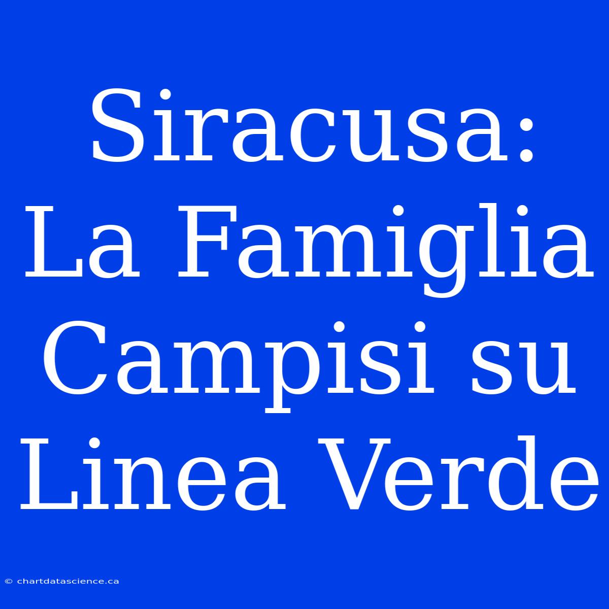 Siracusa: La Famiglia Campisi Su Linea Verde