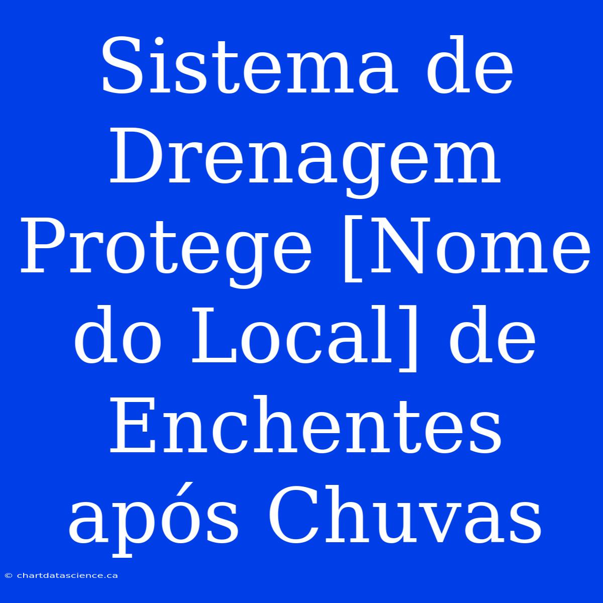 Sistema De Drenagem Protege [Nome Do Local] De Enchentes Após Chuvas