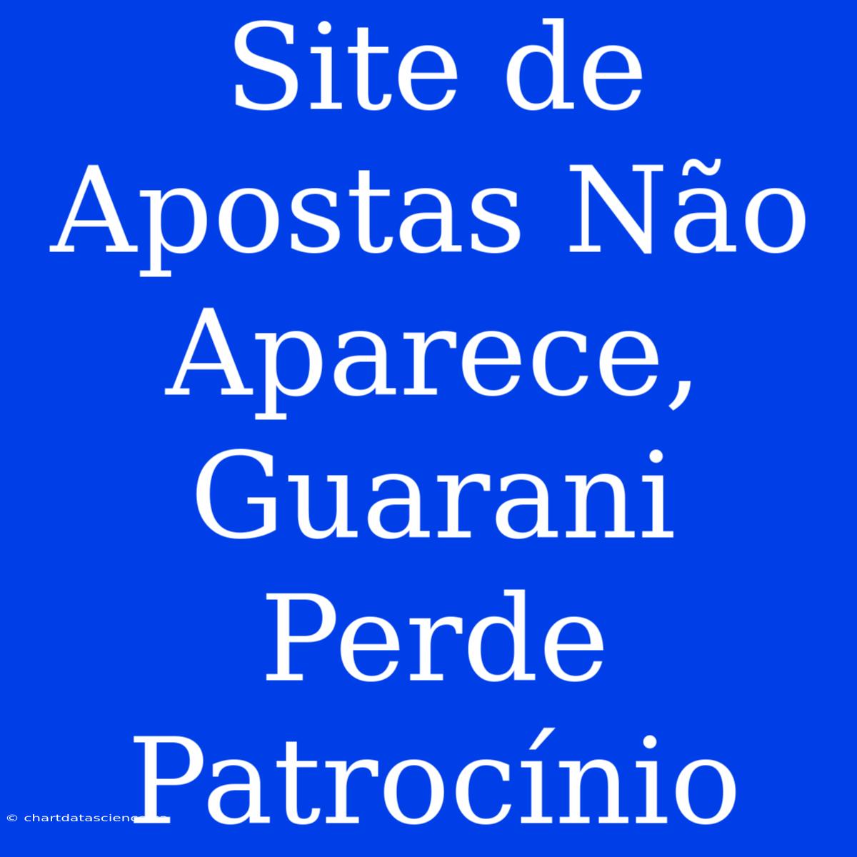 Site De Apostas Não Aparece, Guarani Perde Patrocínio