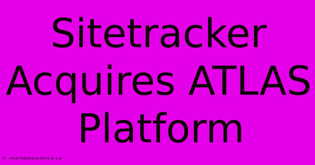 Sitetracker Acquires ATLAS Platform