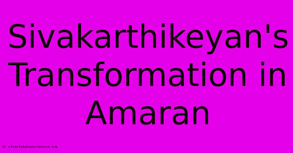 Sivakarthikeyan's Transformation In Amaran