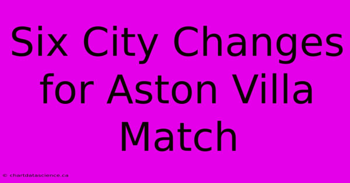 Six City Changes For Aston Villa Match