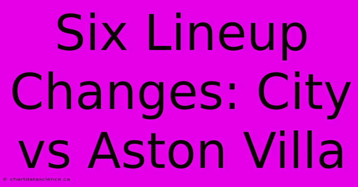 Six Lineup Changes: City Vs Aston Villa