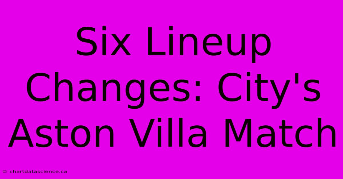 Six Lineup Changes: City's Aston Villa Match