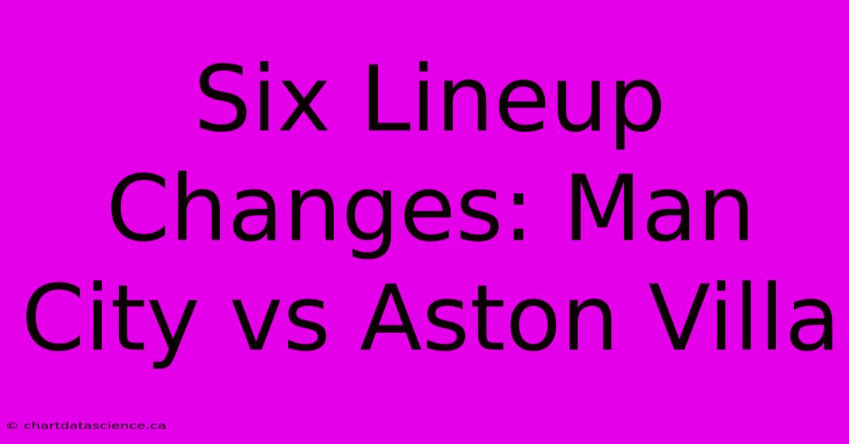 Six Lineup Changes: Man City Vs Aston Villa