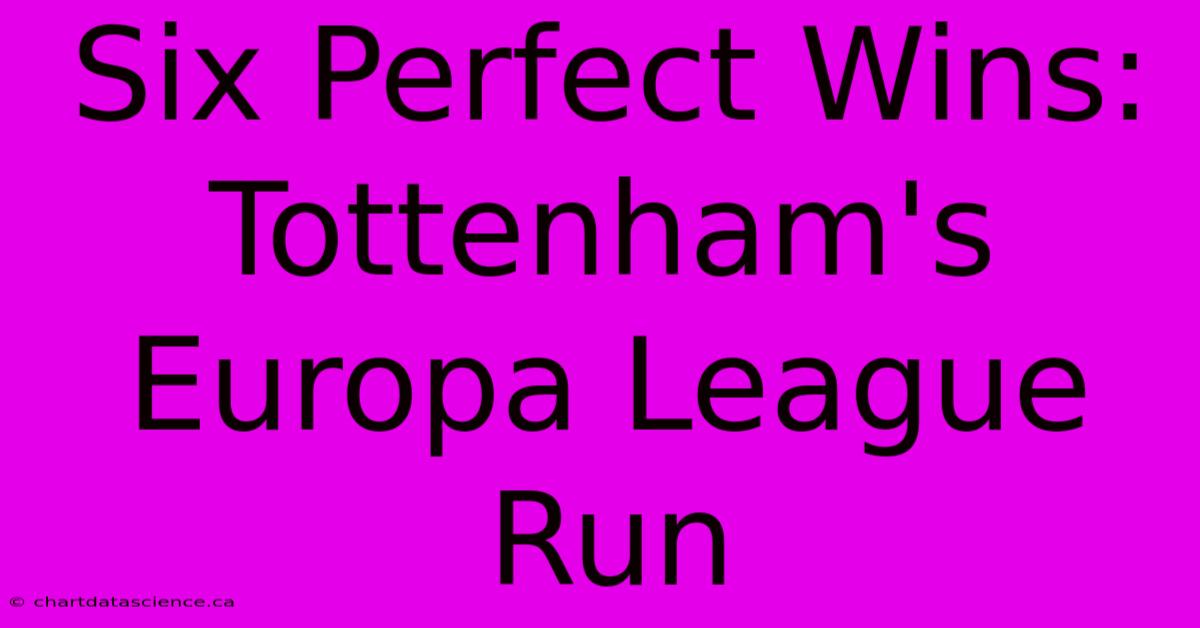 Six Perfect Wins: Tottenham's Europa League Run