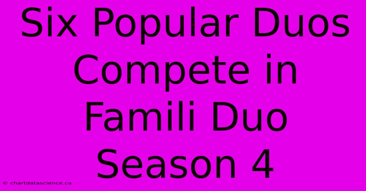 Six Popular Duos Compete In Famili Duo Season 4