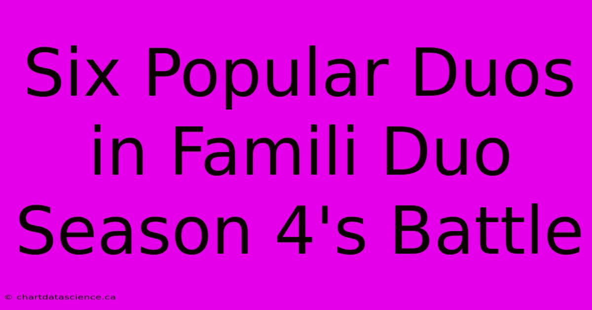 Six Popular Duos In Famili Duo Season 4's Battle