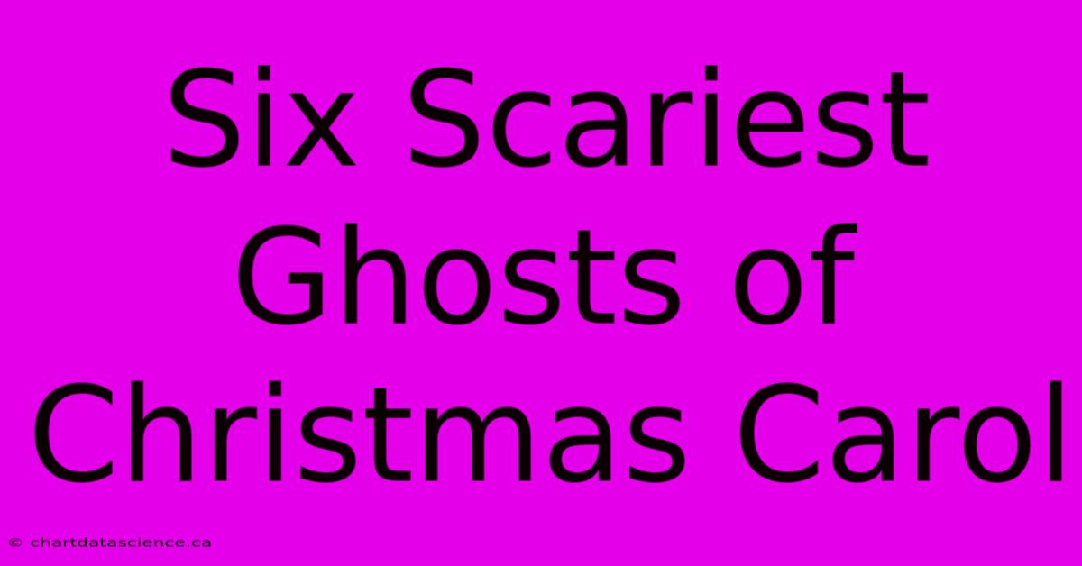 Six Scariest Ghosts Of Christmas Carol