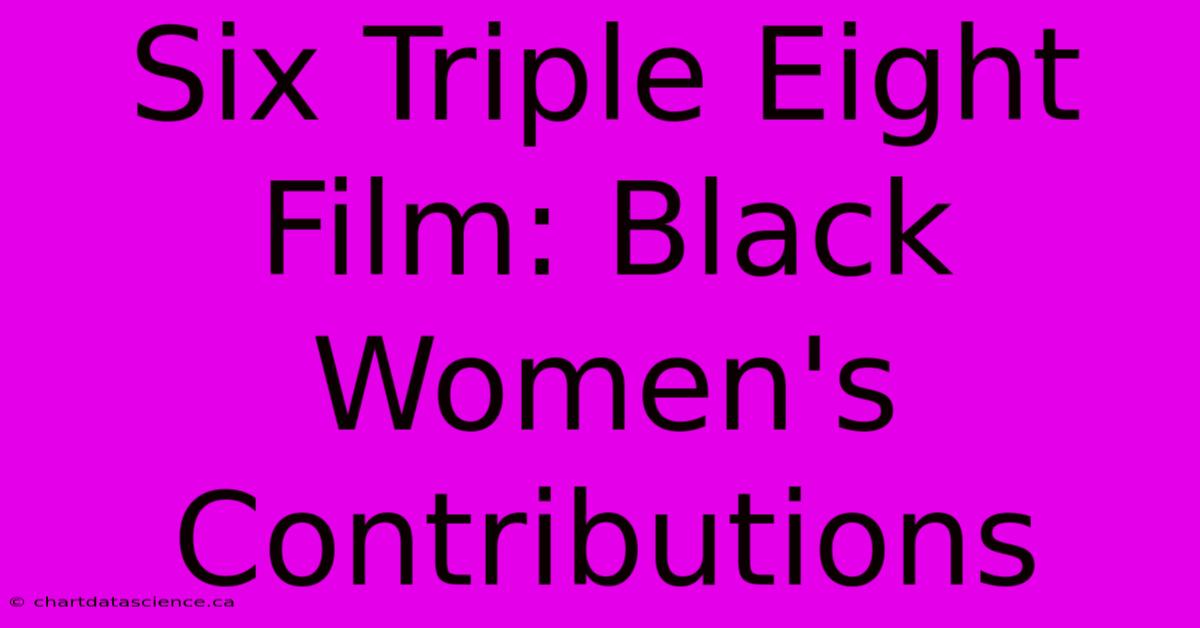 Six Triple Eight Film: Black Women's Contributions