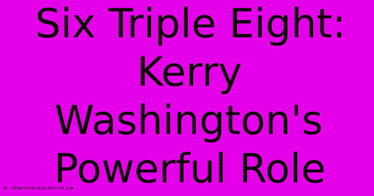 Six Triple Eight: Kerry Washington's Powerful Role