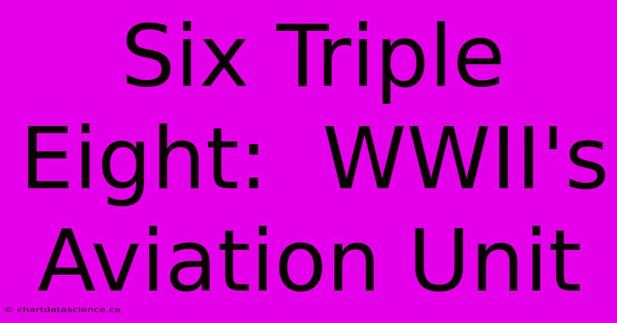 Six Triple Eight:  WWII's Aviation Unit