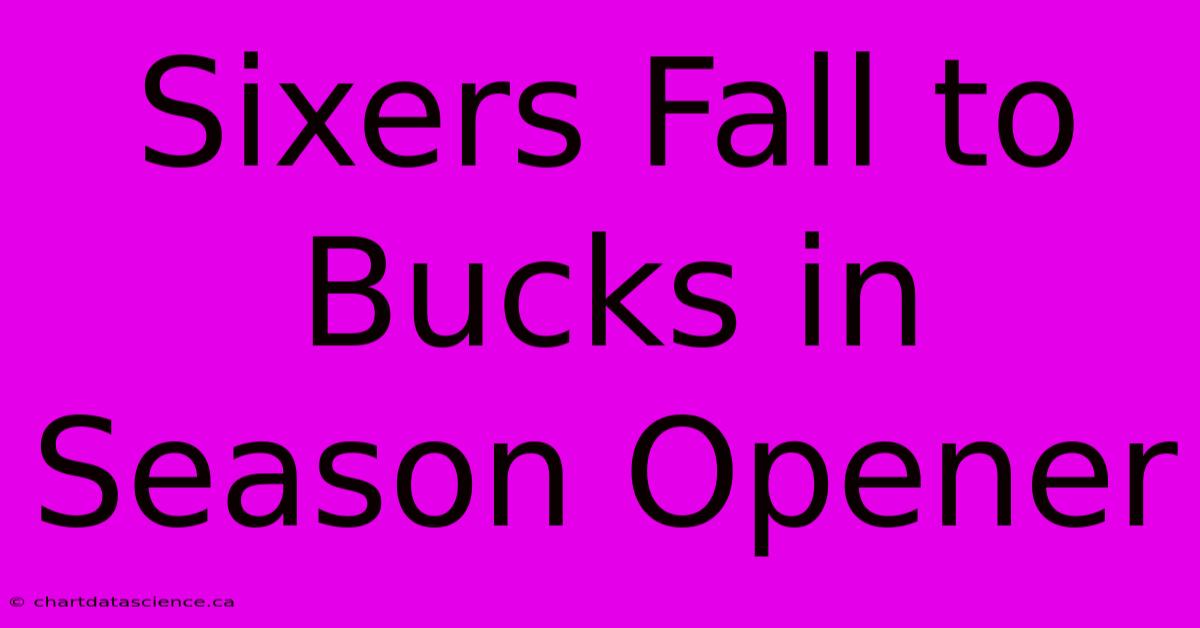 Sixers Fall To Bucks In Season Opener