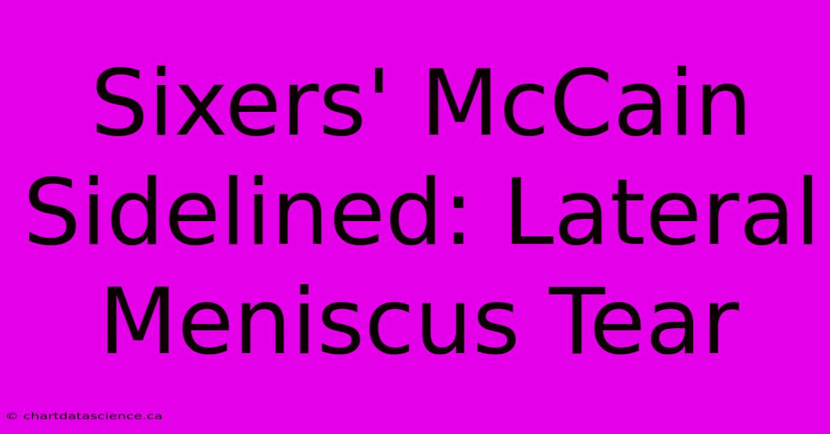 Sixers' McCain Sidelined: Lateral Meniscus Tear