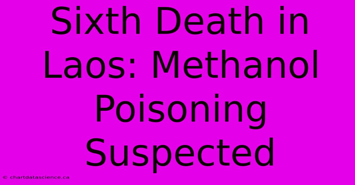 Sixth Death In Laos: Methanol Poisoning Suspected