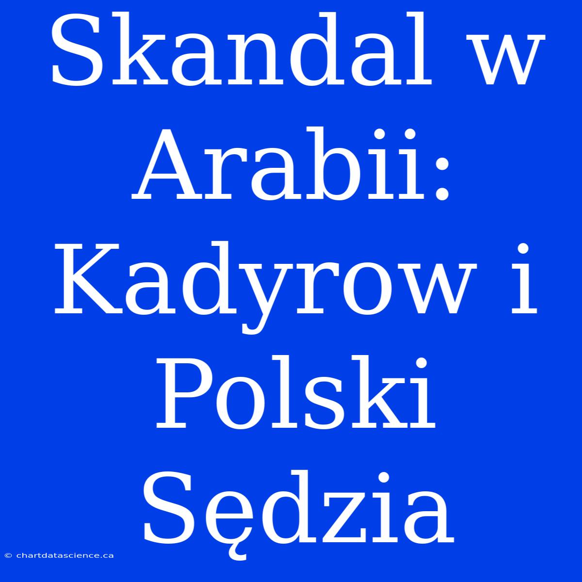 Skandal W Arabii: Kadyrow I Polski Sędzia