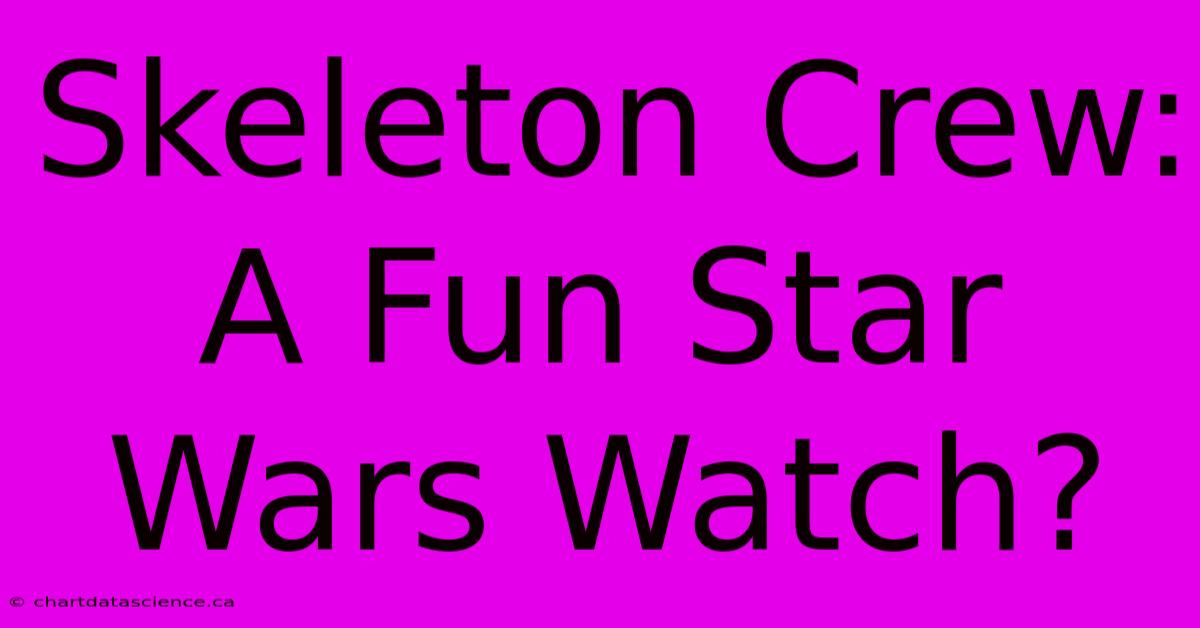 Skeleton Crew: A Fun Star Wars Watch?