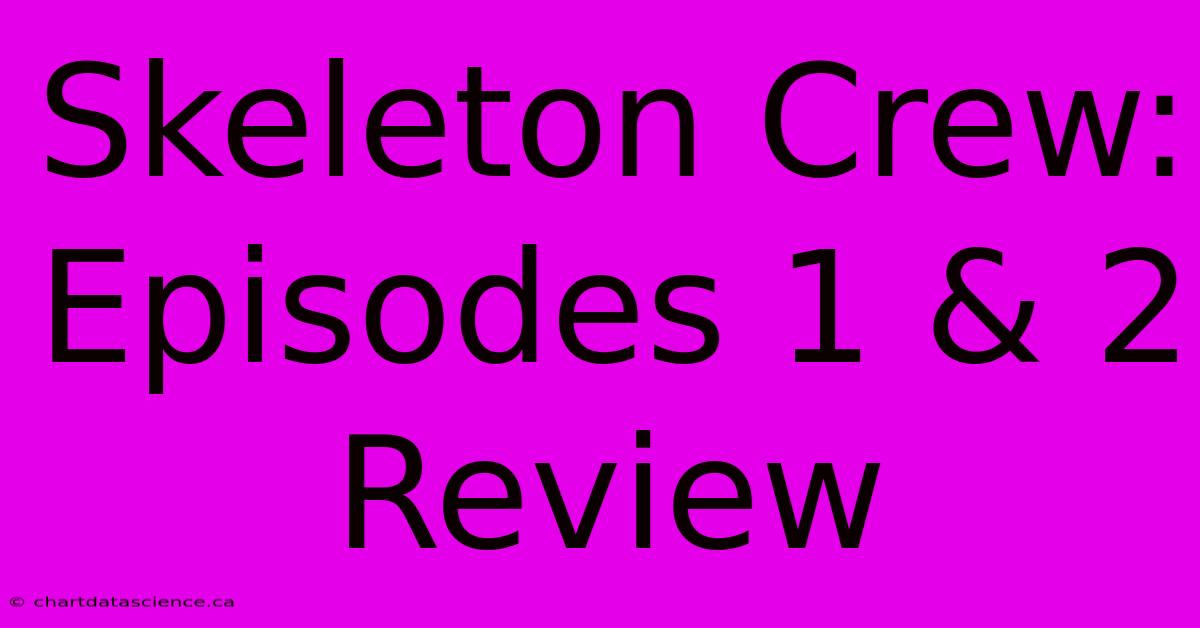 Skeleton Crew: Episodes 1 & 2 Review