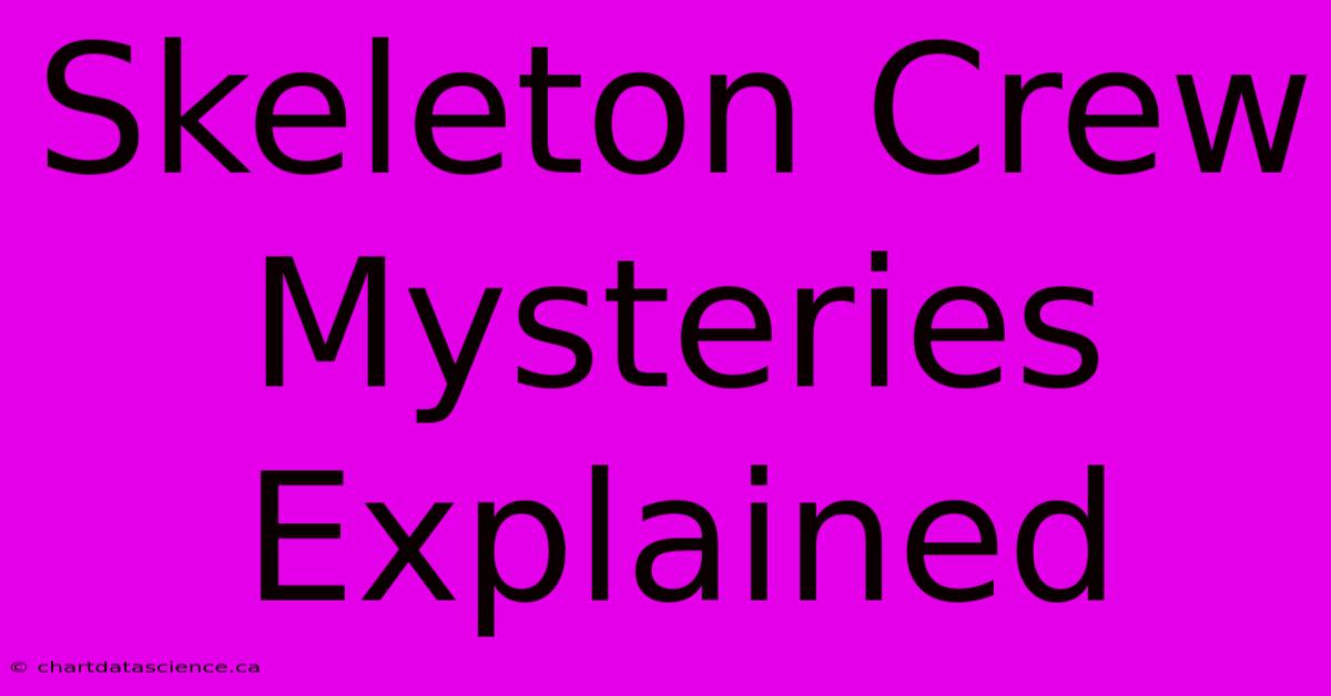 Skeleton Crew Mysteries Explained