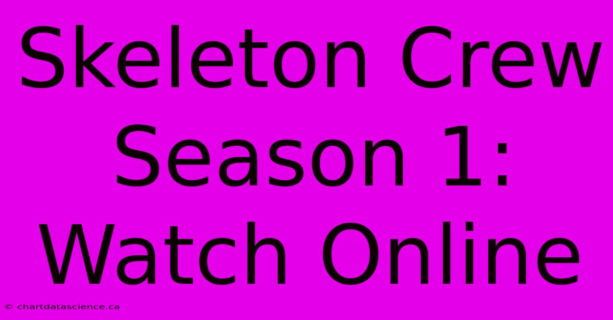 Skeleton Crew Season 1: Watch Online