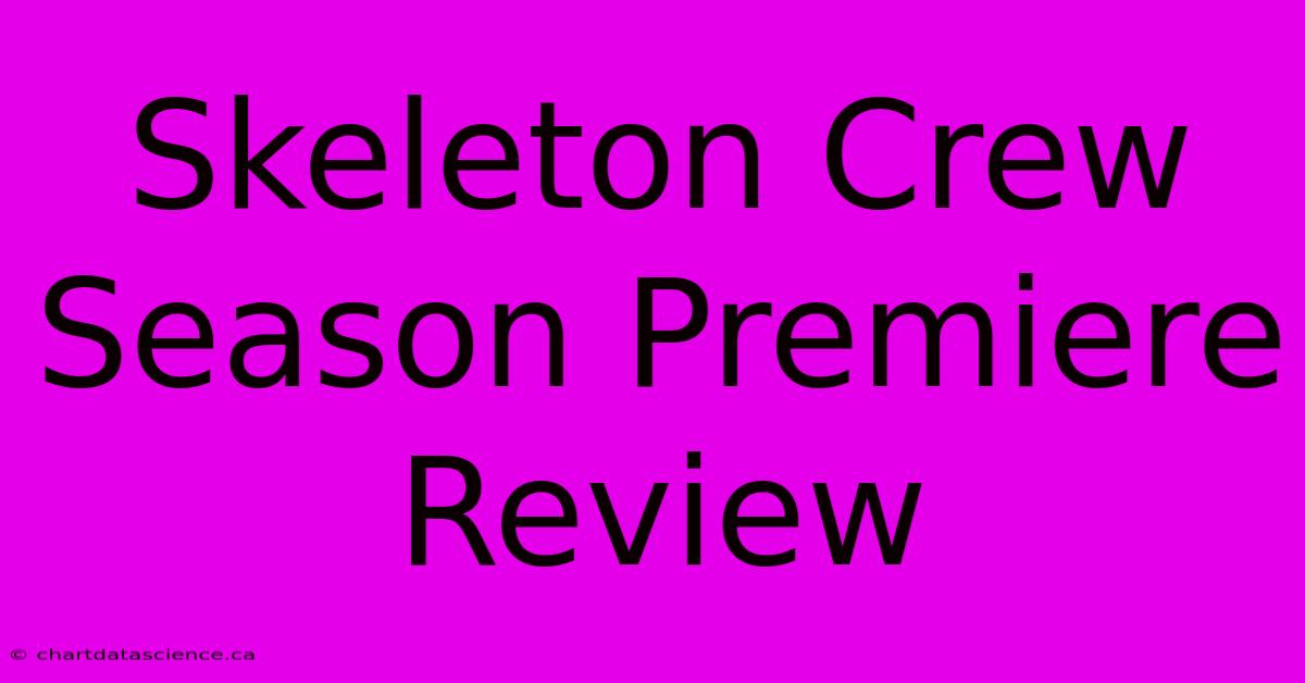 Skeleton Crew Season Premiere Review