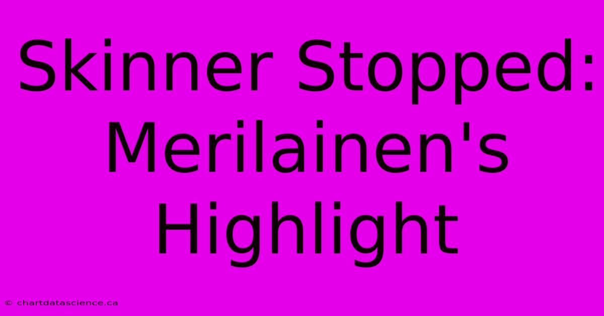 Skinner Stopped: Merilainen's Highlight