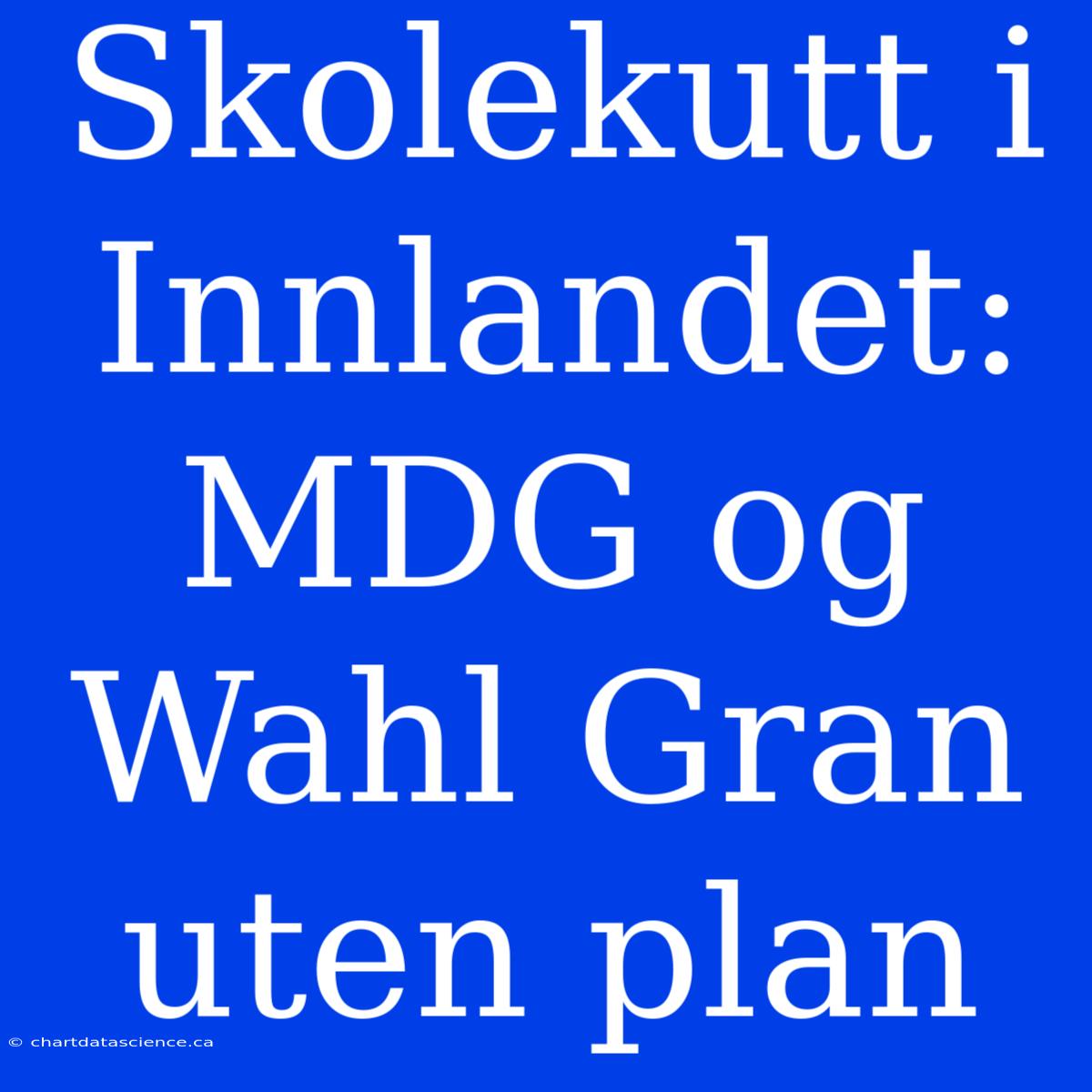 Skolekutt I Innlandet: MDG Og Wahl Gran Uten Plan