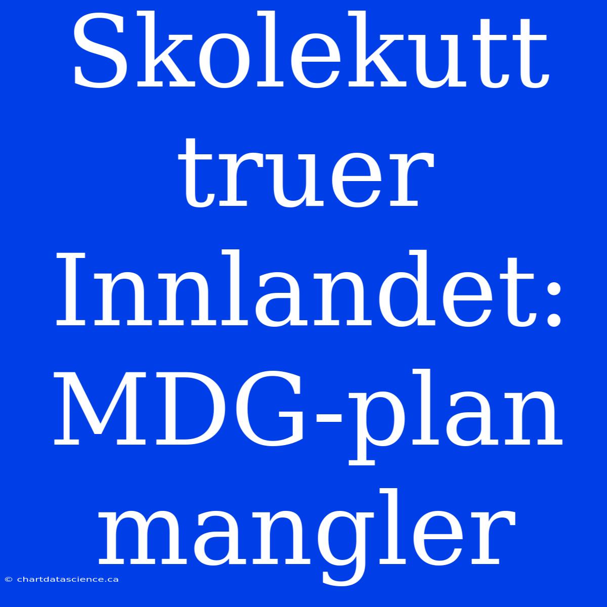 Skolekutt Truer Innlandet: MDG-plan Mangler