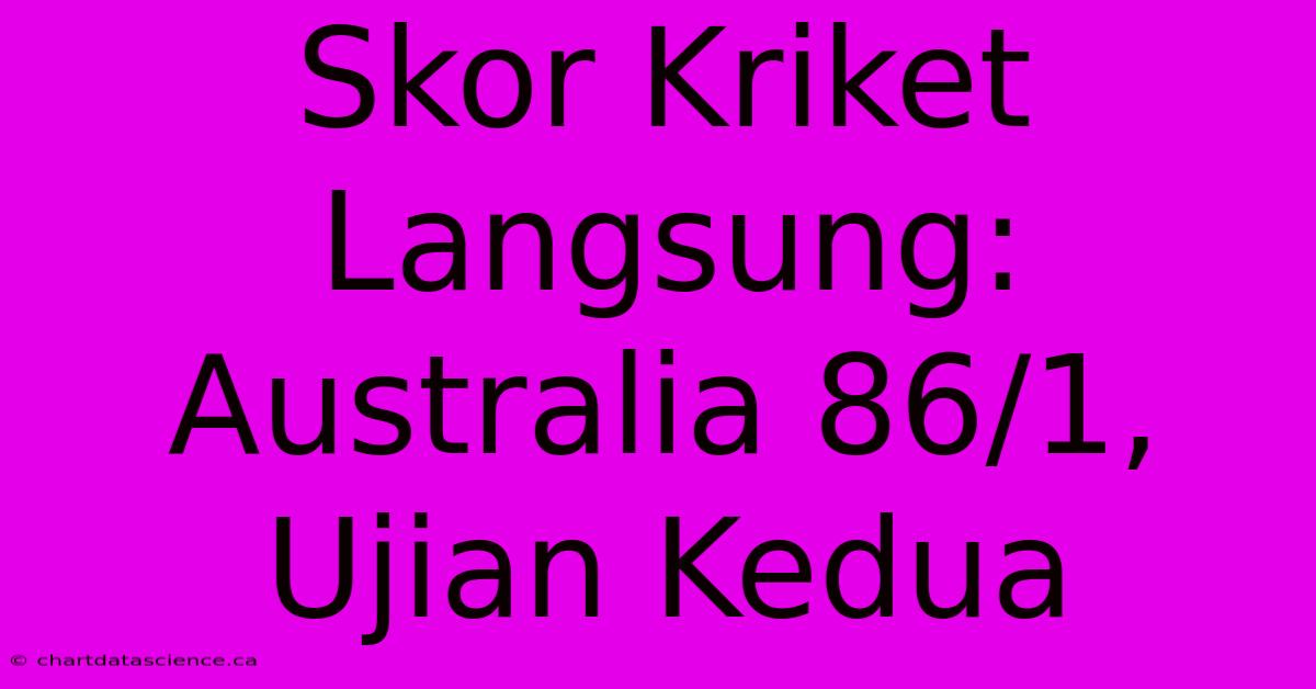 Skor Kriket Langsung: Australia 86/1, Ujian Kedua