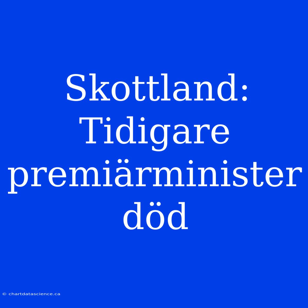 Skottland: Tidigare Premiärminister Död