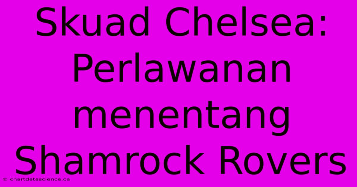 Skuad Chelsea: Perlawanan Menentang Shamrock Rovers