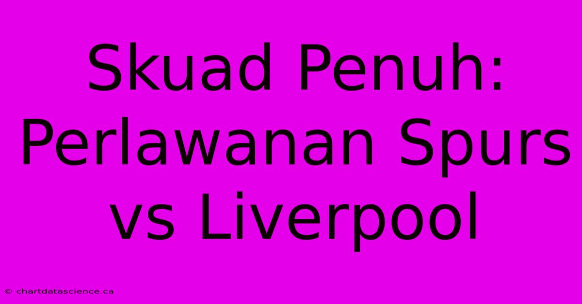 Skuad Penuh:  Perlawanan Spurs Vs Liverpool