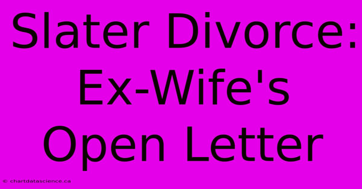 Slater Divorce: Ex-Wife's Open Letter