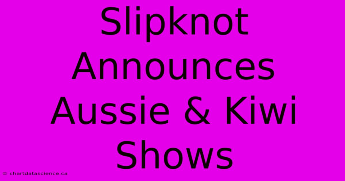 Slipknot Announces Aussie & Kiwi Shows