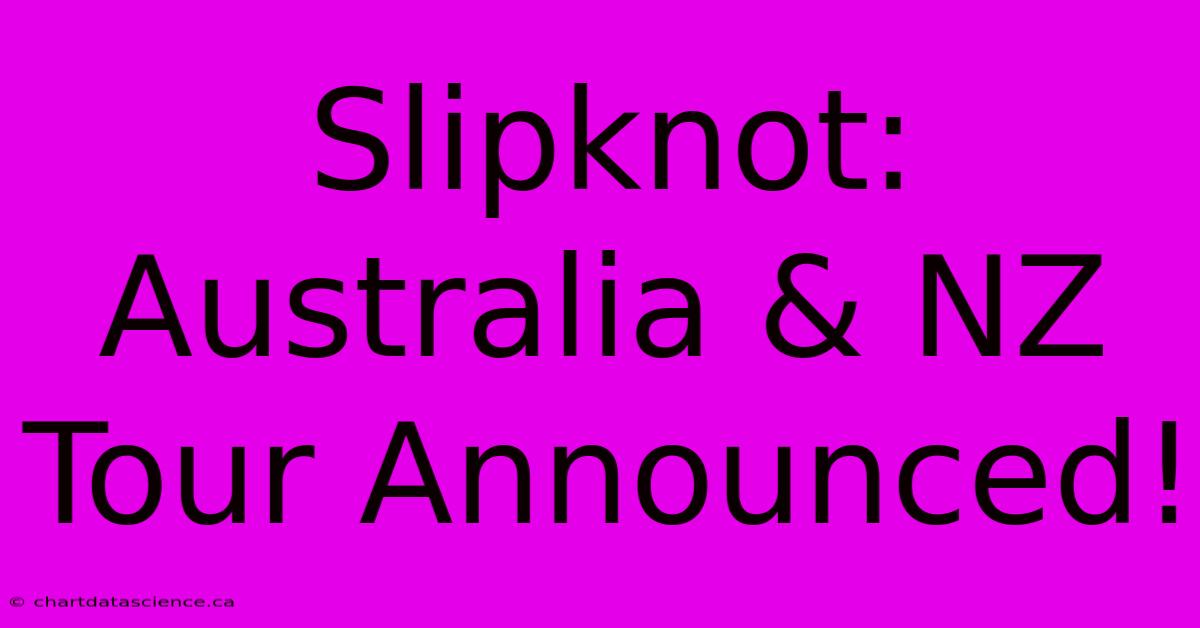 Slipknot: Australia & NZ Tour Announced!