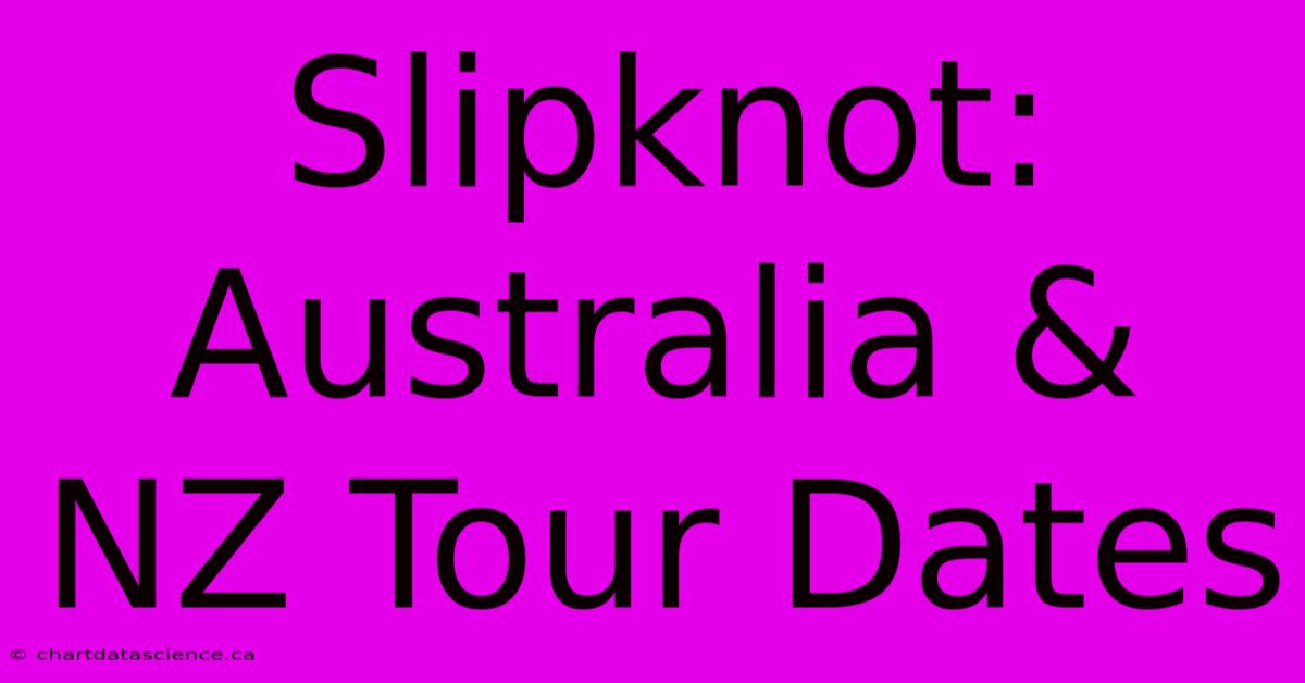 Slipknot: Australia & NZ Tour Dates