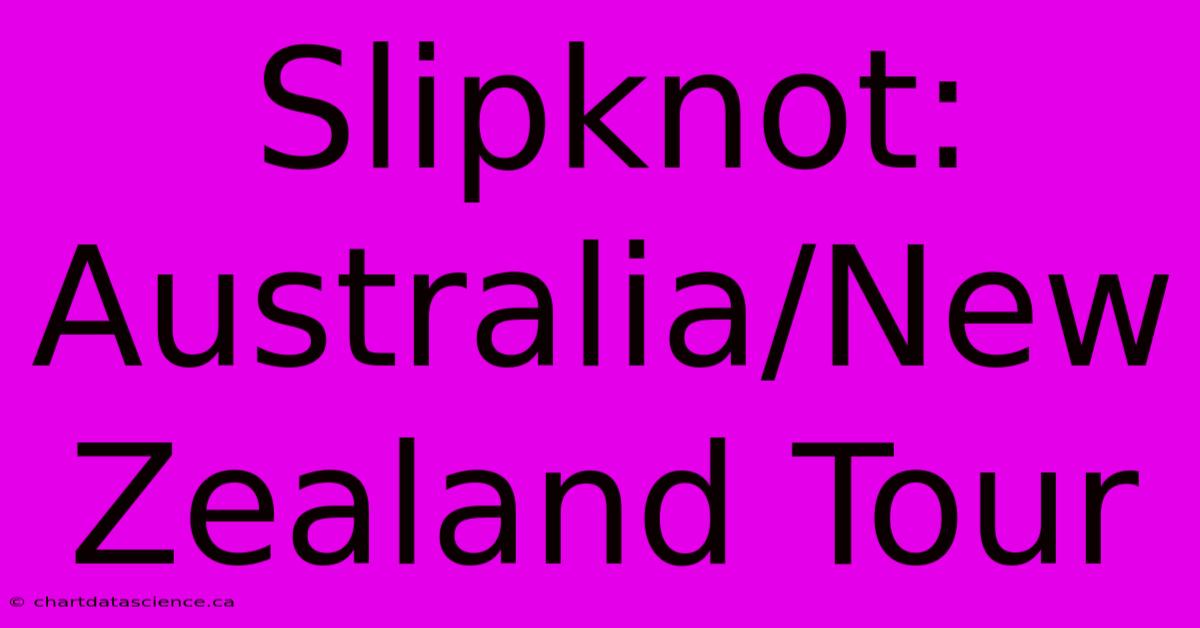 Slipknot: Australia/New Zealand Tour